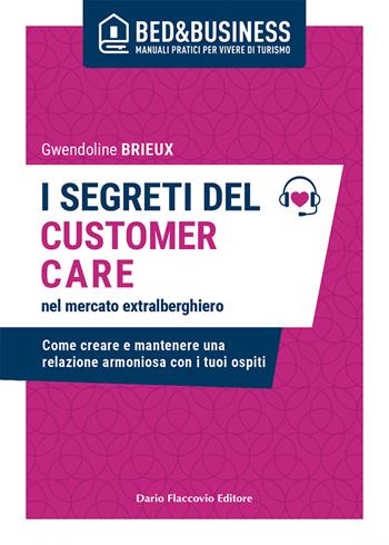 I segreti del customer care nel mercato extra alberghiero. Come creare e mantenere una relazione armoniosa con i tuoi ospiti - Gwendoline Brieux - Libro Flaccovio Dario 2020 | Libraccio.it