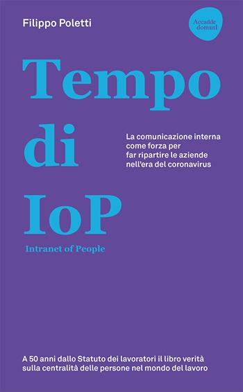 Tempo di IOP Intranet of People. La comunicazione interna come forza per far ripartire le aziende nell'era del coronavirus - Filippo Poletti - Libro Flaccovio Dario 2020, Accadde domani | Libraccio.it