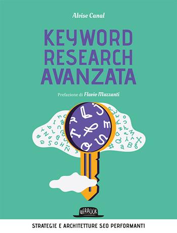 Keyword research avanzata. Strategie e architetture SEO performanti - Alvise Canal - Libro Flaccovio Dario 2020, Web book | Libraccio.it