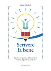 Scrivere fa bene. Il potere terapeutico della scrittura: tradurre in parole le emozioni