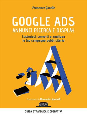 Google Ads. Annunci ricerca e display. Costruisci, converti e analizza le tue campagne pubblicitarie - Francesco Gavello - Libro Flaccovio Dario 2020, Web book | Libraccio.it