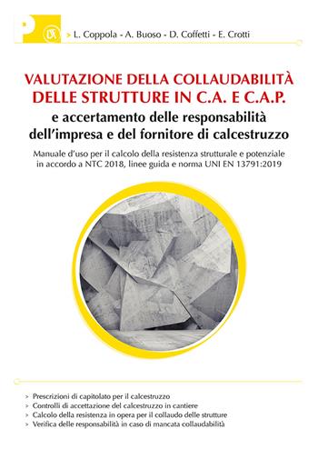 Valutazione collaudabilità delle strutture in C.A. e C.A.P. e accertamento delle responsabilità dell'impresa e del fornitore di calcestruzzo. Manuale d’uso per il calcolo della resistenza strutturale e potenziale in accordo a NTC 2018, linee guida e norma UNI EN 13791:2019 - Luigi Coppola, Alessandra Buoso, Denny Coffetti - Libro Flaccovio Dario 2020 | Libraccio.it