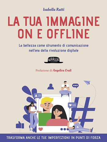 La tua immagine on e offline. La bellezza come strumento di comunicazione nell’era della rivoluzione digitale, trasforma anche le tue imperfezioni in punti di forza - Isabella Ratti - Libro Flaccovio Dario 2021 | Libraccio.it