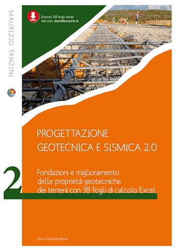 Progettazione geotecnica e sismica 2.0. Vol. 2: Fondazioni e miglioramento delle proprietà geotecniche dei terreni con 38 fogli Excel - Maurizio Tanzini - Libro Flaccovio Dario 2021, Geotecnica | Libraccio.it