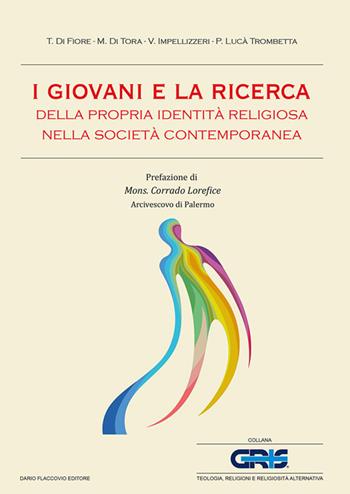 I giovani e la ricerca della propria identità religiosa nella società contemporanea - Tullio Di Fiore, Marcello Di Tora, Vito Impellizzeri - Libro Flaccovio Dario 2021 | Libraccio.it