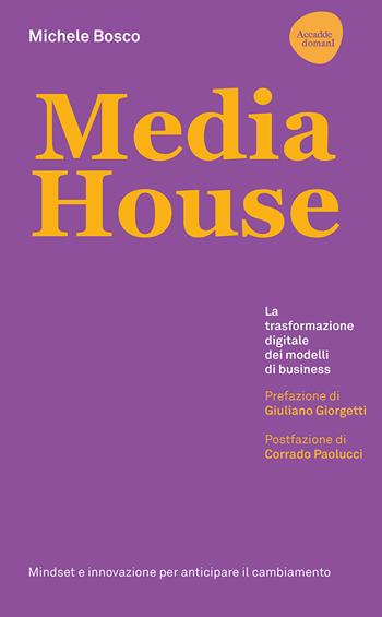 Media house. La trasformazione digitale dei modelli di business - Michele Bosco - Libro Flaccovio Dario 2020, Accadde domani | Libraccio.it