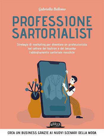 Professione sartorialist. Strategie di marketing per diventare un professionista nel settore del fashion e del bespoke: l'abbigliamento sartoriale maschile - Gabriella Bellomo - Libro Flaccovio Dario 2021, Web book | Libraccio.it