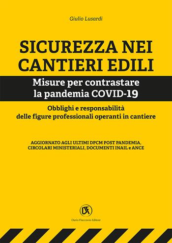 Sicurezza nei cantieri edili. Misure per contrastare la pandemia COVID-19. Obblighi e responsabilità delle figure professionali operanti in cantiere - Giulio Lusardi - Libro Flaccovio Dario 2020 | Libraccio.it