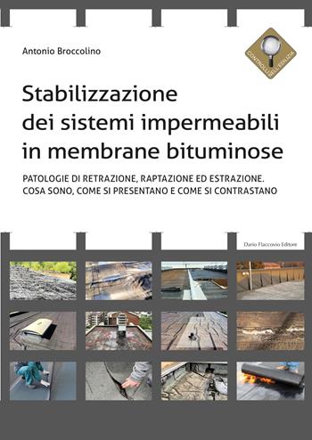 Stabilizzazione dei sistemi impermeabili in membrane bituminose. Patologie di retrazione, raptazione ed estrazione. Cosa sono, come si presentano e come si contrastano - Antonio Broccolino - Libro Flaccovio Dario 2020, Controlli nell'edilizia | Libraccio.it