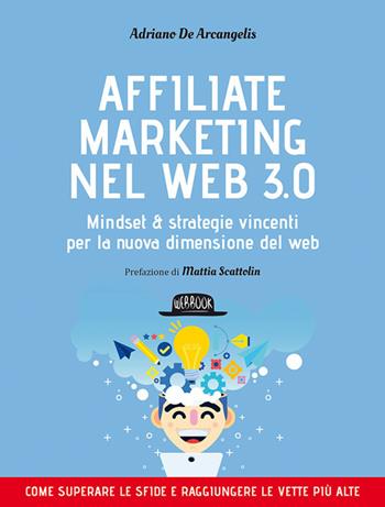 Affiliate marketing nel Web 3.0. Mindset e strategie vincenti per la nuova dimensione del web - Adriano De Arcangelis - Libro Flaccovio Dario 2024, Web book | Libraccio.it