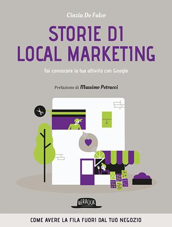 Storie di local marketing. Fai conoscere la tua attività con Google - Cinzia De Falco - Libro Flaccovio Dario 2020, Web book | Libraccio.it