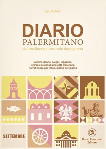 Diario palermitano. Dal medioevo al secondo dopoguerra. Uomini, donne, luoghi, leggende, sfarzi e misteri di una città millenaria. Vol. 9: Settembre - Santi Gnoffo - Libro Flaccovio Dario 2021 | Libraccio.it