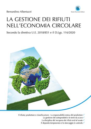 La gestione dei rifiuti nell'economia circolare. Secondo la direttiva U.E. 2018/851 e il D.Lgs.116/2020 - Bernardino Albertazzi - Libro Flaccovio Dario 2021 | Libraccio.it