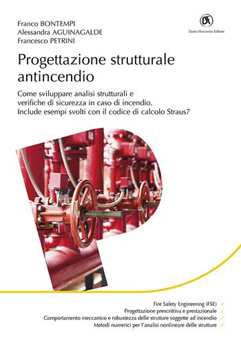 Progettazione strutturale antincendio. Come sviluppare analisi strutturali e verifiche di sicurezza in caso di incendio - Franco Bontempi, Alessandra Aguinagalde, Francesco Petrini - Libro Flaccovio Dario 2021, Progettazione | Libraccio.it
