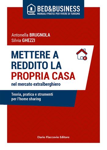 Mettere a reddito la propria casa nel mercato extralberghiero. Teoria, pratica e strumenti per l'home sharing - Antonella Brugnola, Silvia Ghezzi - Libro Flaccovio Dario 2021 | Libraccio.it