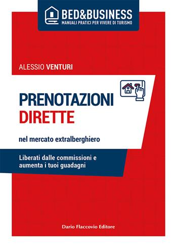 Prenotazioni dirette nel mercato extralberghiero. Liberati dalle commissioni e aumenta i tuoi guadagni - Alessio Venturi - Libro Flaccovio Dario 2021 | Libraccio.it