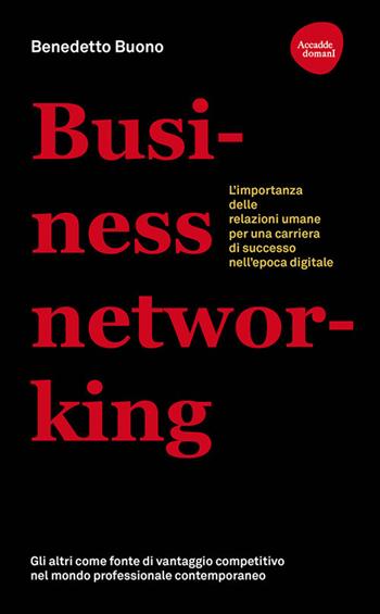 Business networking. L'importanza delle relazioni umane per una carriera di successo nell'epoca digitale - Benedetto Buono - Libro Flaccovio Dario 2021, Accadde domani | Libraccio.it