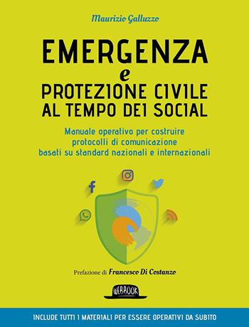 Emergenza e protezione civile al tempo dei social. Manuale operativo per costruire protocolli di comunicazione basati su standard nazionali e internazionali - Maurizio Galluzzo - Libro Flaccovio Dario 2023, Web book | Libraccio.it