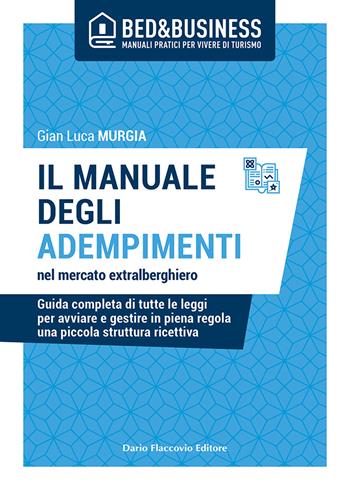 Il manuale degli adempimenti nel mercato extralberghiero. Guida completa di tutte le leggi per avviare e gestire in piena regola una piccola struttura ricettiva - Gian Luca Murgia - Libro Flaccovio Dario 2021, Bed & Business | Libraccio.it