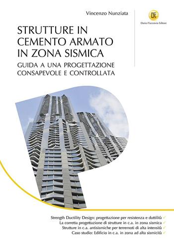 Strutture in cemento armato in zona sismica. Guida a una progettazione consapevole e controllata - Vincenzo Nunziata - Libro Flaccovio Dario 2021, Progettazione | Libraccio.it