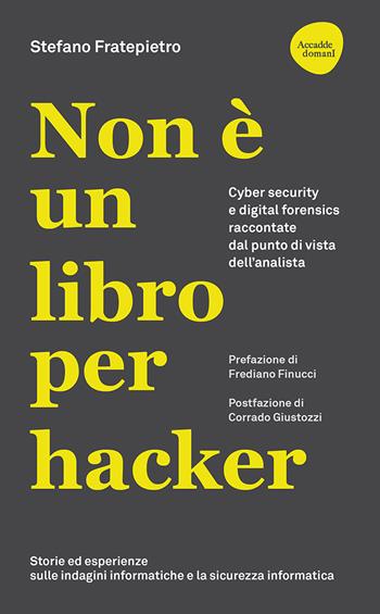 Non è un libro per hacker. Cyber security e digital forensics raccontate dal punto di vista dell'analista - Stefano Fratepietro - Libro Flaccovio Dario 2021, Web book | Libraccio.it