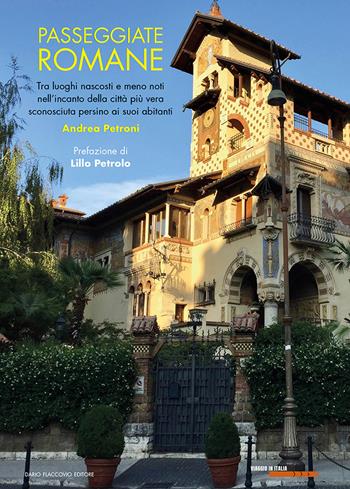 Passeggiate romane. Tra luoghi nascosti e meno noti nell'incanto della città più vera sconosciuta persino ai suoi abitanti - Andrea Petroni - Libro Flaccovio Dario 2021 | Libraccio.it
