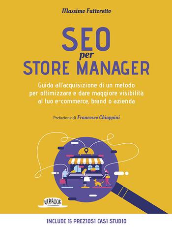 SEO per store manager. Guida all'acquisizione di un metodo per ottimizzare e dare maggiore visibilità al tuo e-commerce, brand o azienda - Massimo Fattoretto - Libro Flaccovio Dario 2021, Web book | Libraccio.it