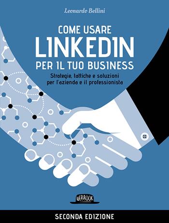 Come usare LinkedIn per il tuo business. Strategie, tattiche e soluzioni per l'azienda e il professionista - Leonardo Bellini - Libro Flaccovio Dario 2021, Web book | Libraccio.it