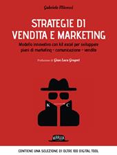 Strategie di vendita e marketing. Modello innovativo con kit excel per sviluppare piani di marketing, comunicazione, vendite