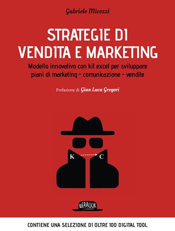Strategie di vendita e marketing. Modello innovativo con kit excel per sviluppare piani di marketing, comunicazione, vendite - Gabriele Micozzi - Libro Flaccovio Dario 2021, Web book | Libraccio.it