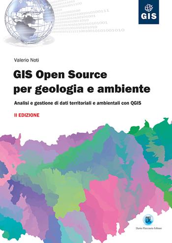 GIS open source per geologia e ambiente. Analisi e gestione di dati territoriali e ambientali con QGIS - Valerio Noti - Libro Flaccovio Dario 2021, Gis | Libraccio.it