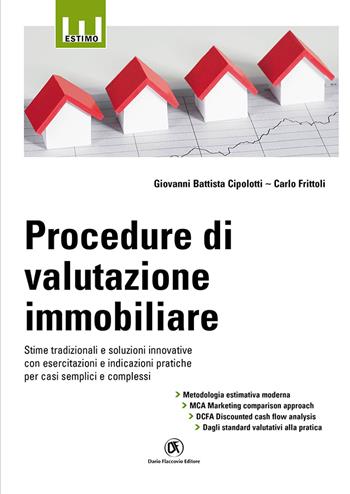 Procedure di valutazione immobiliare. Stime tradizionali e soluzioni innovative con esercitazioni e indicazioni pratiche per casi semplici e complessi - Giovanni Battista Cipolotti, Carlo Frittoli - Libro Flaccovio Dario 2021, Estimo | Libraccio.it
