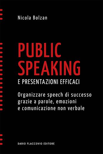Public speaking e presentazioni efficaci. Organizzare speech di successo grazie a parole, emozioni e comunicazione non verbale - Nicola Bolzan - Libro Flaccovio Dario 2021, Accadde domani | Libraccio.it