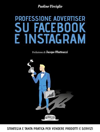Professione advertiser su Facebook e Instagram. Strategia e tanta pratica per vendere prodotti e servizi - Paolino Virciglio - Libro Flaccovio Dario 2021, Web book | Libraccio.it
