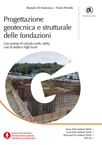 Progettazione geotecnica e strutturale delle fondazioni. Con esempi di calcolo svolti, utility, casi di studio e fogli Excel - Romolo Di Francesco, Paolo Petrella - Libro Flaccovio Dario 2021, Geotecnica | Libraccio.it