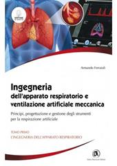 Ingegneria dell'apparato respiratorio e ventilazione artificiale meccanica. Principi, progettazione e gestione degli strumenti per la respirazione artificiale. Vol. 1: L' ingegneria dell'apparato respiratorio