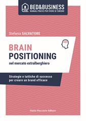 Brain positioning nel mercato extralberghiero. Strategie e tattiche di successo per creare un brand efficace