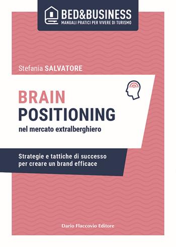 Brain positioning nel mercato extralberghiero. Strategie e tattiche di successo per creare un brand efficace - Stefania Salvatore - Libro Flaccovio Dario 2022 | Libraccio.it
