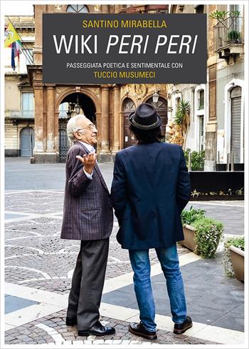 Wiki peri peri. Passeggiata poetica e sentimentale con Tuccio Musumeci - Santino Mirabella - Libro Flaccovio Dario 2021 | Libraccio.it