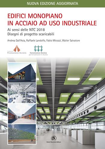 Edifici monopiano in acciaio ad uso industriale. Ai sensi delle NTC 2018 e Circolare Applicativa n.7 del 21/01/2019 - Andrea Dall'Asta, Raffaele Landolfo, Fabio Micozzi - Libro Flaccovio Dario 2022, Progettazione | Libraccio.it