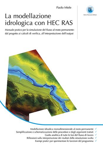 La modellazione idrogeologica con HEC RAS. Manuale pratico per la simulazione del flusso al moto permanente: dal progetto ai calcoli di verifica, all'interpretazione dell'output - Paolo Miele - Libro Flaccovio Dario 2022 | Libraccio.it
