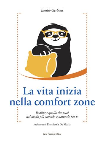 La vita inizia nella comfort zone. Realizza quello che vuoi nel modo più comodo e naturale per te - Emilio Gerboni - Libro Flaccovio Dario 2022 | Libraccio.it