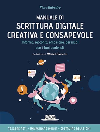 Manuale di scrittura digitale creativa e consapevole. Informa, racconta, emoziona, persuadi con i tuoi contenuti - Piero Babudro - Libro Flaccovio Dario 2022, Web book | Libraccio.it