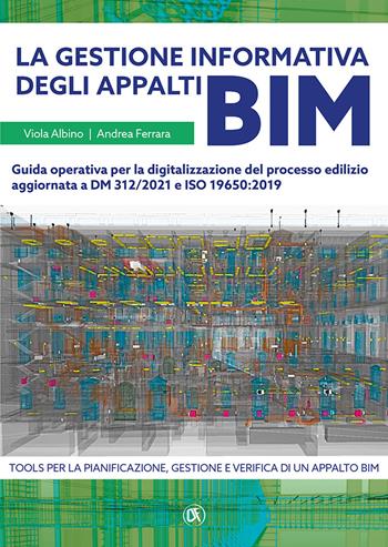 La gestione informativa degli appalti BIM. Guida operativa per la digitalizzazione del processo edilizio aggiornata a DM 312/2021 e ISO 19650:2019 - Andrea Ferrara, Viola Albino - Libro Flaccovio Dario 2022, Progettazione | Libraccio.it