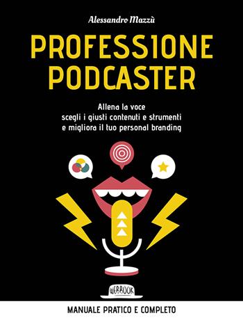 Professione podcaster. Allena la voce, scegli i giusti contenuti e strumenti e migliora il tuo personal branding - Alessandro Mazzù - Libro Flaccovio Dario 2022, Web book | Libraccio.it