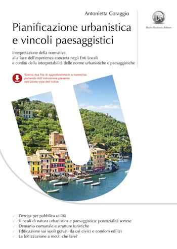 Pianificazione urbanistica e vincoli paesaggistici. Casi concreti di interpretazione ed applicazione delle norme urbanistiche e paesaggistiche - Antonietta Coraggio - Libro Flaccovio Dario 2022 | Libraccio.it