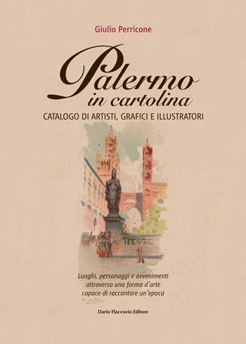 Palermo in cartolina. Catalogo di artisti, grafici e illustratori - Giulio Perricone - Libro Flaccovio Dario 2022, Varia | Libraccio.it
