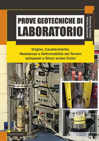 Prove getotecniche di laboratorio. Origine, caratteristiche, resistenza, deformabilità dei terreni sottoposti a sforzi anche ciclici - Ferruccio Cestari, Andrea Saccenti - Libro Flaccovio Dario 2022, Geotecnica | Libraccio.it