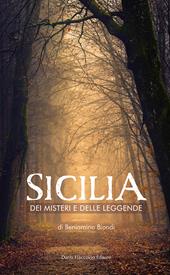 Sicilia dei misteri e delle leggende. Mappa fantastica di fatti avvolti dal silenzio e dall'ombra