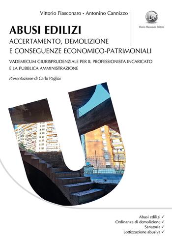 Abusi edilizi. Accertamento, demolizione e conseguenze economico-patrimoniali. Vademecum giurisprudenziale per il professionista incaricato e la Pubblica Amministrazione - Vittorio Fiasconaro, Antonino Cannizzo - Libro Flaccovio Dario 2022, Appalti lavori pubblici | Libraccio.it